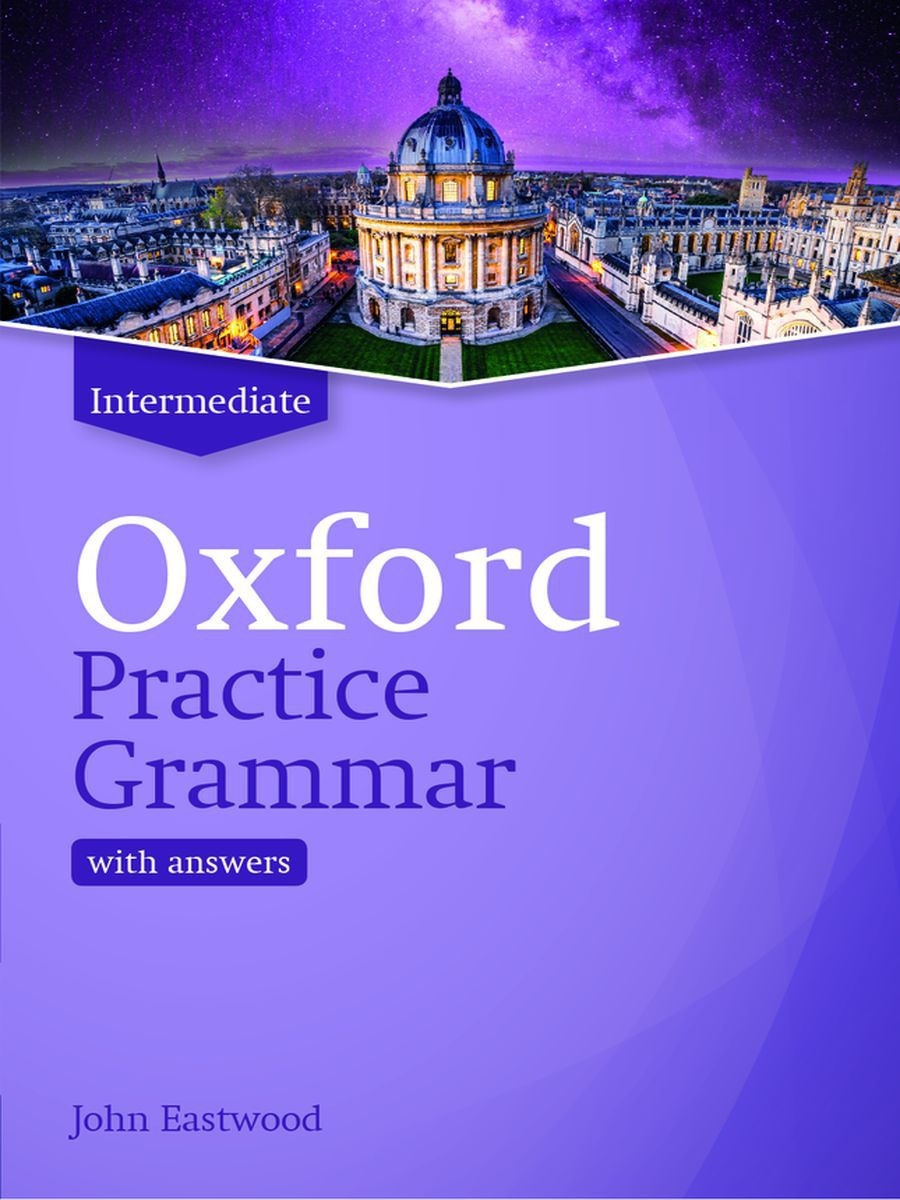 Key oxford. Книга Oxford Practice Grammar John Eastwood Intermediate. Oxford Practice Grammar 2019. Oxford Practice Grammar уровень: Intermediate. Oxford Practice Grammar Coe.