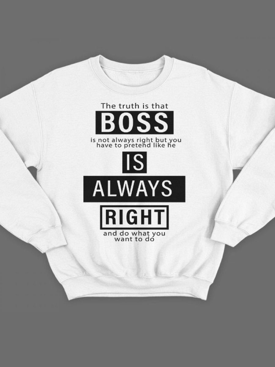 Am l right перевод. Свитшот с надписью Boss. The Boss is always right. Надпись босс. Boss футболка с надписью.