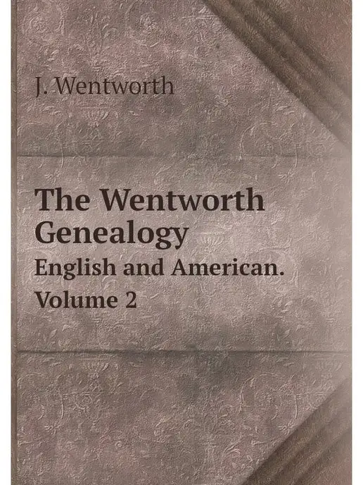 Нобель Пресс The Wentworth Genealogy. English and