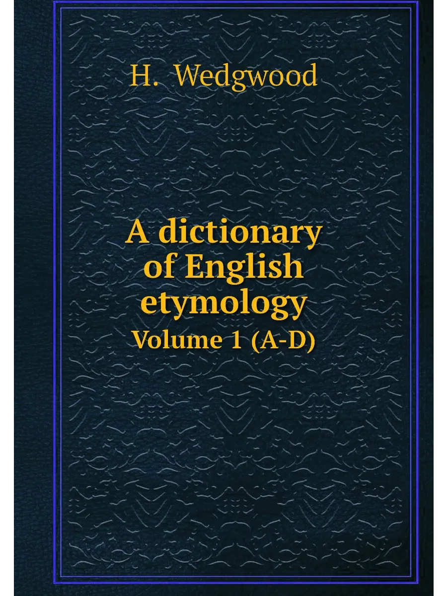 A dictionary of English etymology. Volume 1 (A-D)