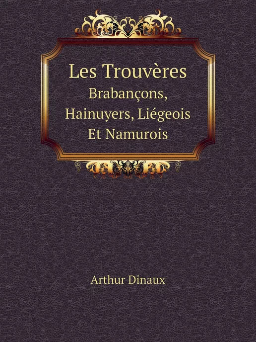 Нобель Пресс Les Trouvères. Brabançons, Hainuyers