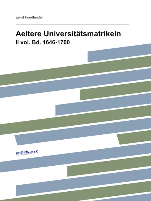 Нобель Пресс Aeltere Universitätsmatrikeln. II vol