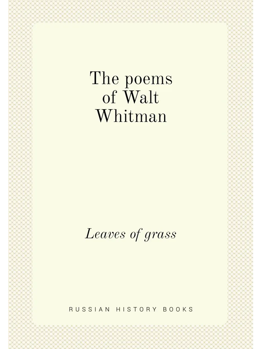 The poems of Walt Whitman. Leaves of grass