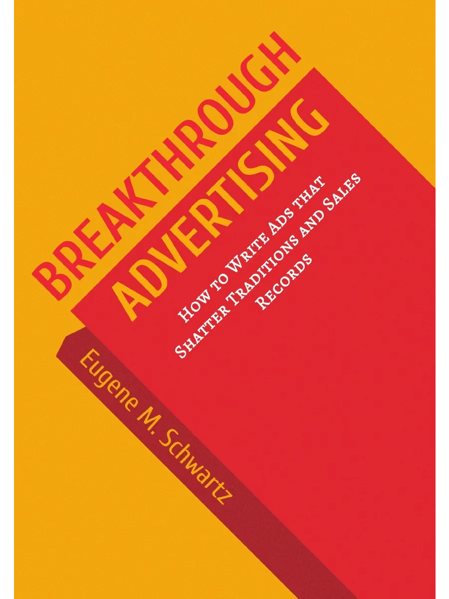 Breakthrough Advertising. How to Write Ads that Shatte… ARCHIVE