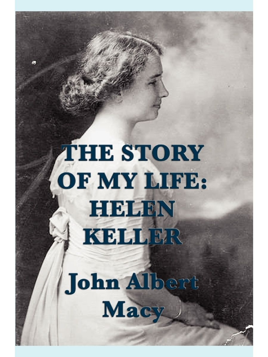 The Story of my Life. Helen Keller Wilder Publications 21887748 купить за  989 ₽ в интернет-магазине Wildberries