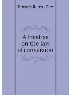 A treatise on the law of conversion Нобель Пресс 21953772 купить за 1 066 ₽ в интернет-магазине Wildberries