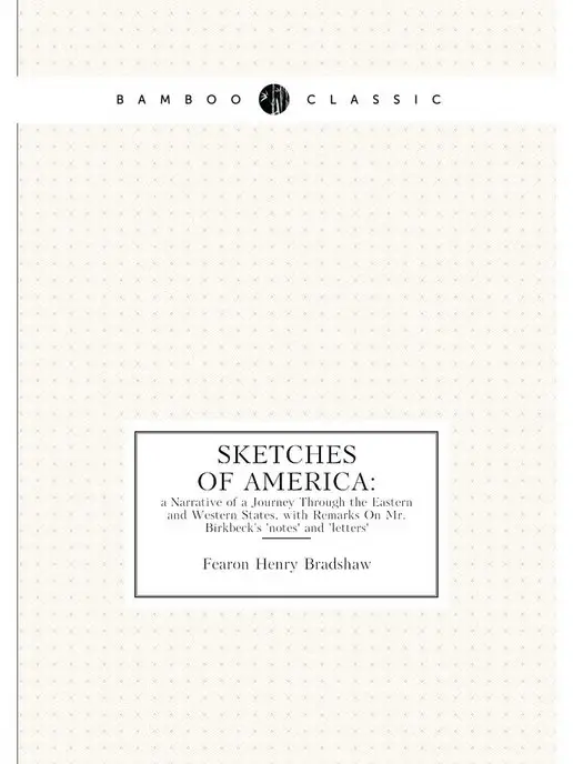 Нобель Пресс Sketches of America, a Narrative of a