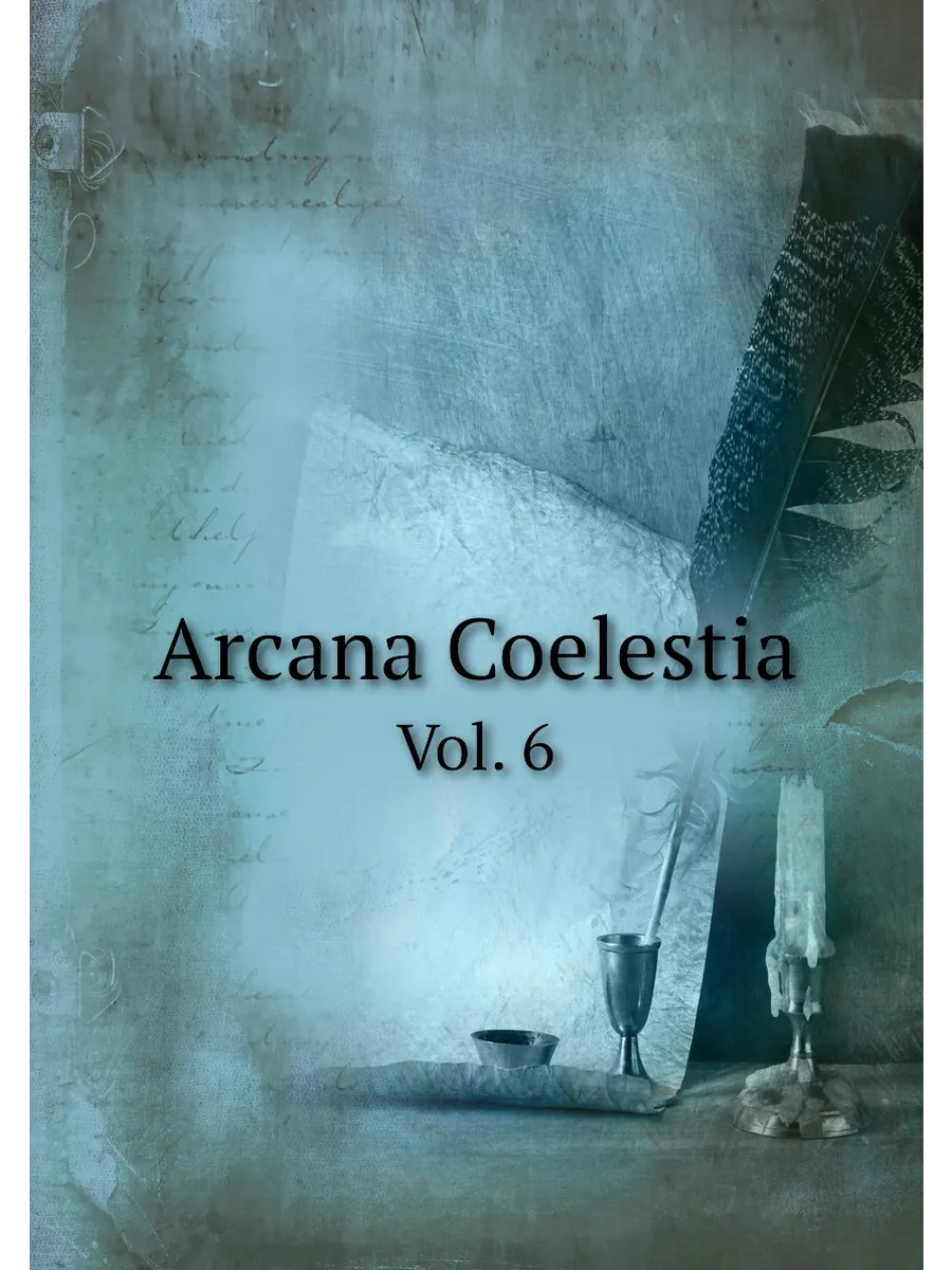 Arcana Coelestia. Vol. 6