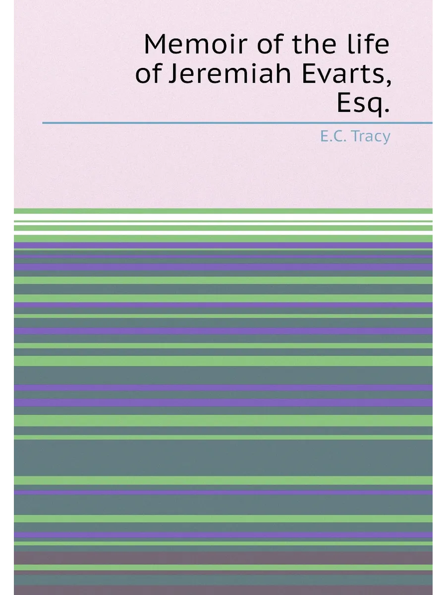 Memoir of the life of Jeremiah Evarts, Esq
