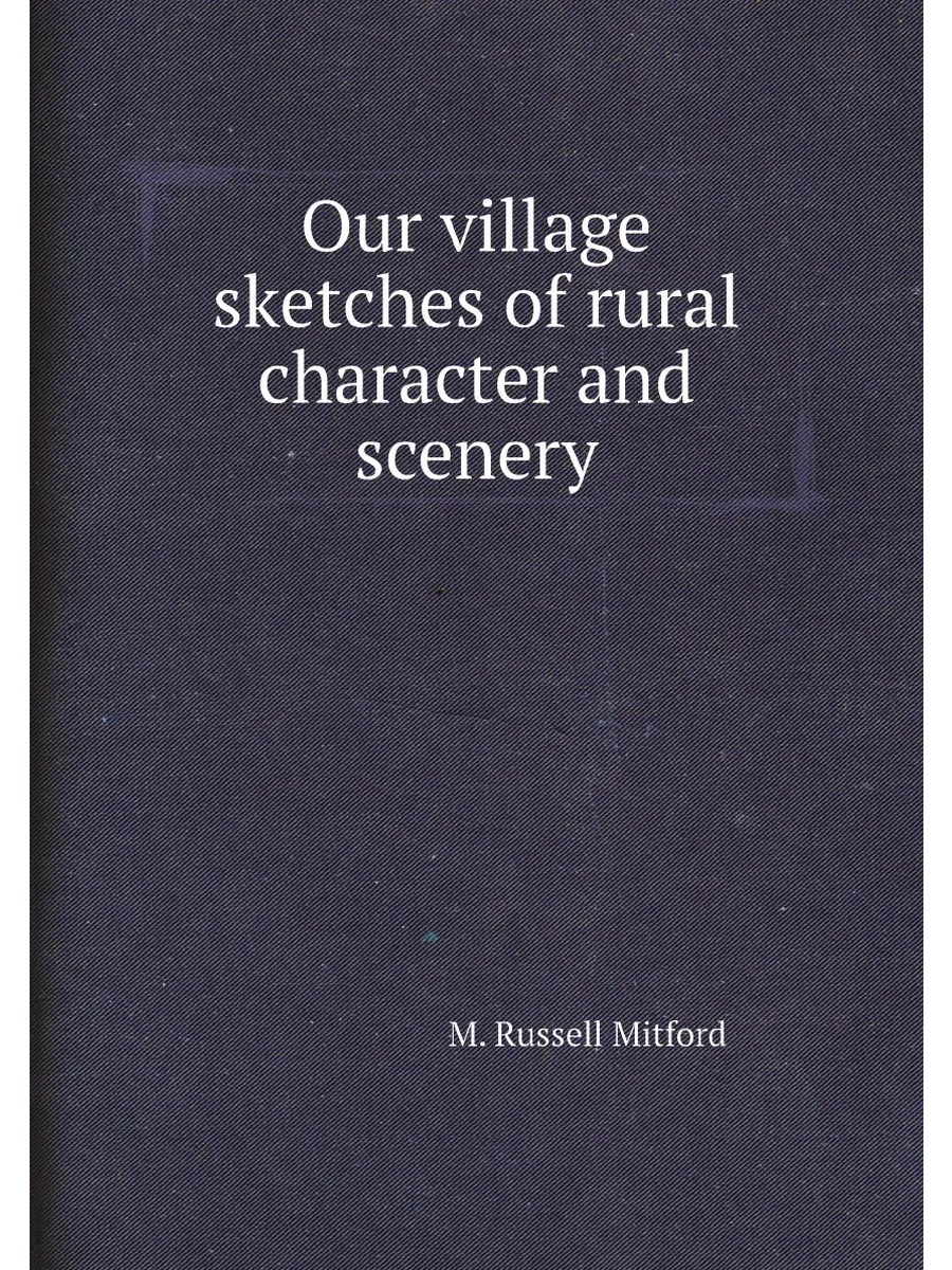Our village sketches of rural character and scenery