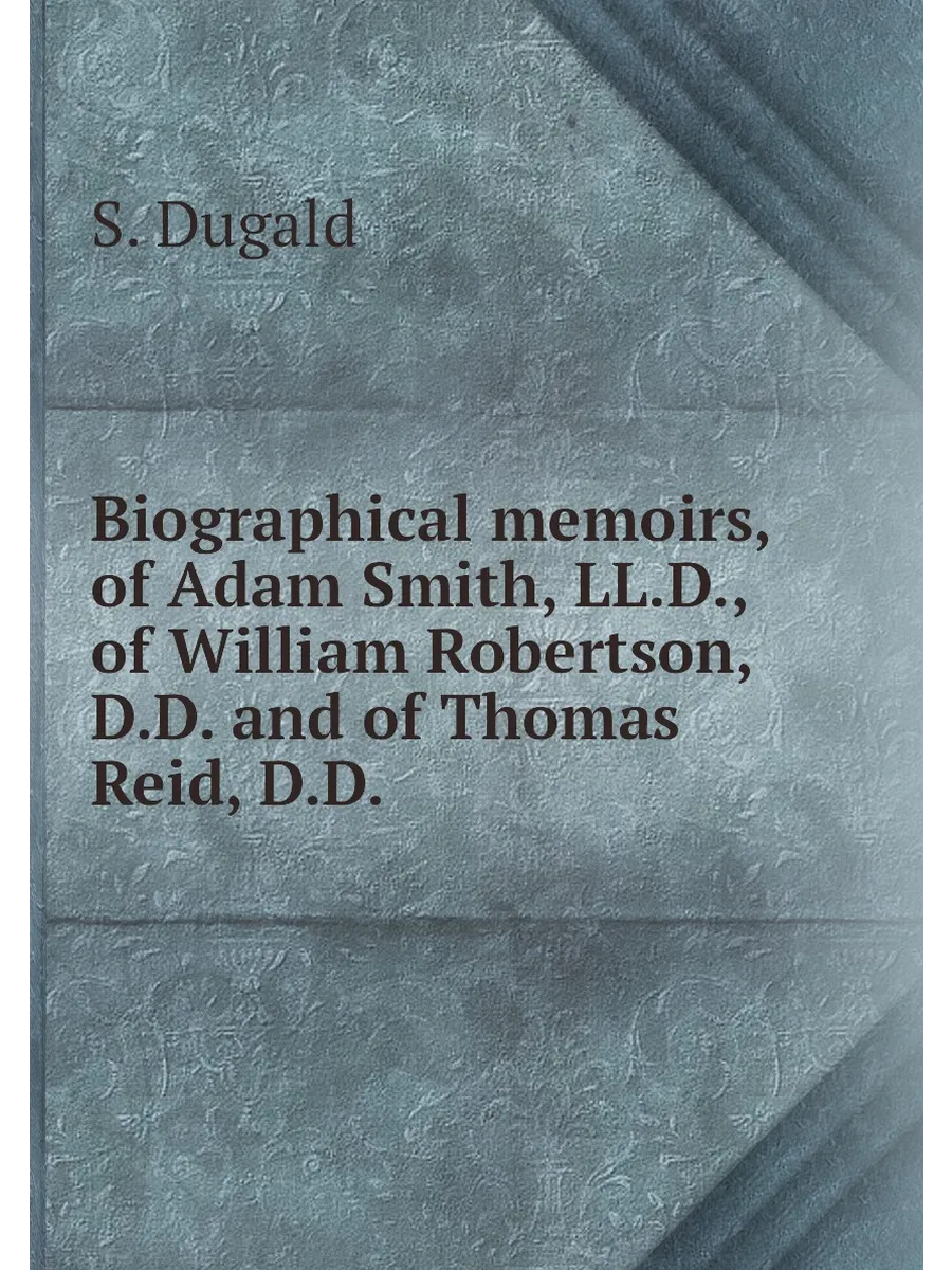 Biographical memoirs, of Adam Smith, LL.D., of Willi...