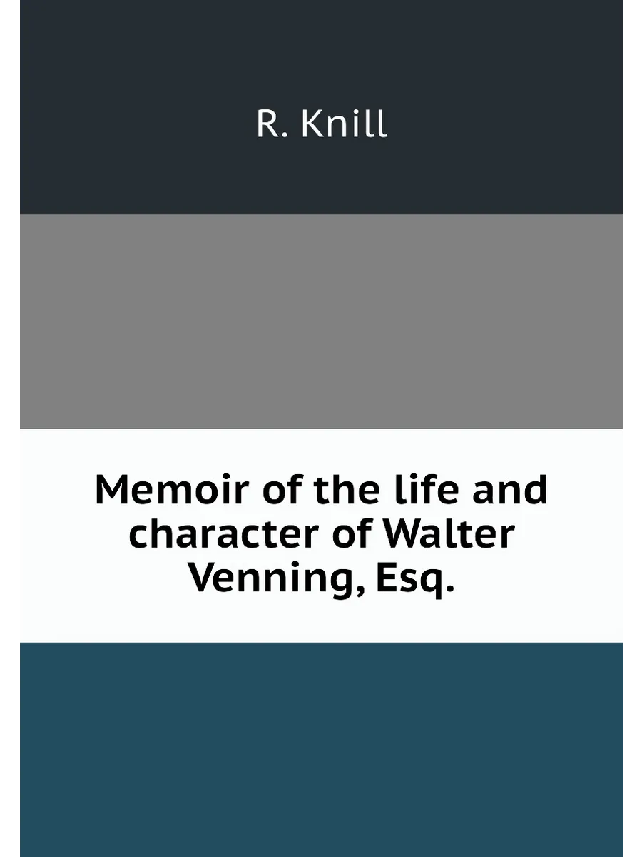 Memoir of the life and character of Walter Venning, ...