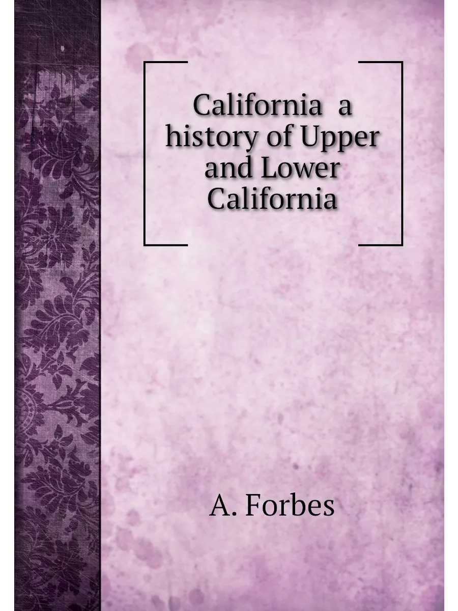 California a history of Upper and Lower California