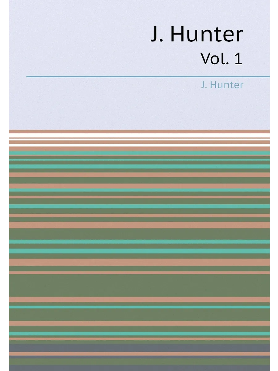 J. Hunter. Vol. 1
