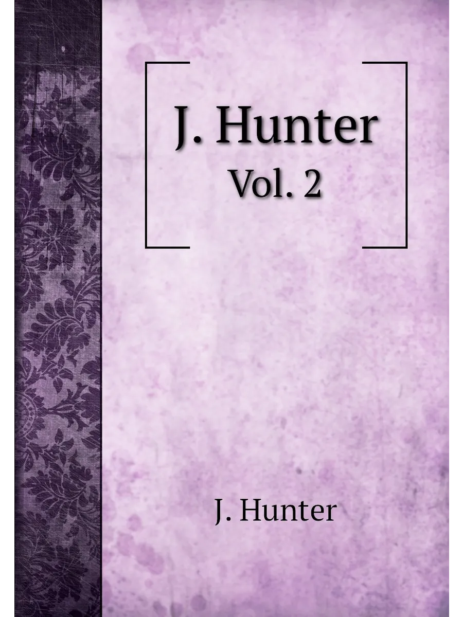 J. Hunter. Vol. 2