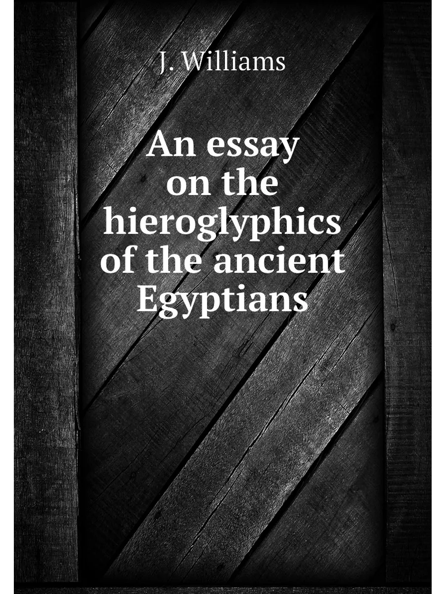 An essay on the hieroglyphics of the ancient Egyptians