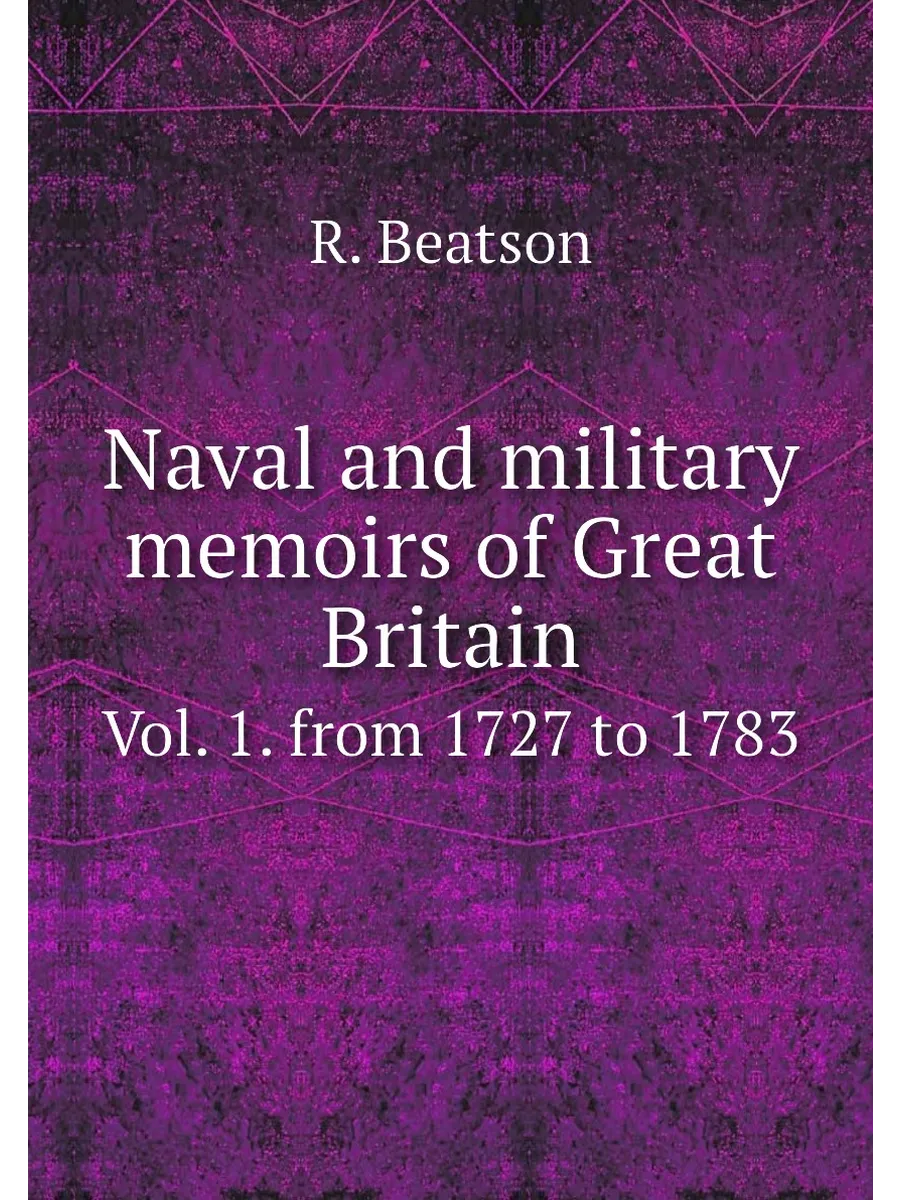 Naval and military memoirs of Great Britain. Vol. 1....