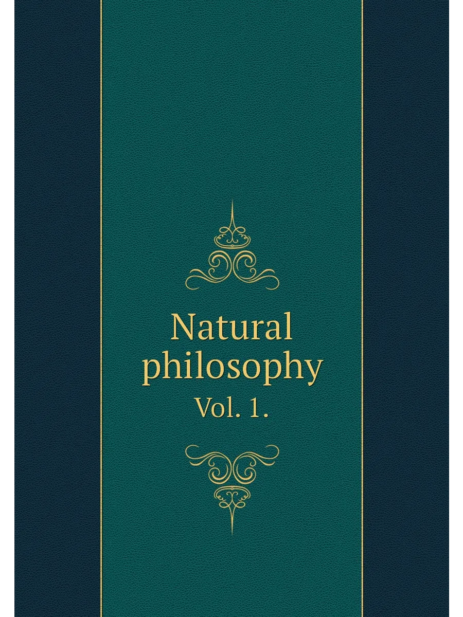 Natural philosophy. Vol. 1