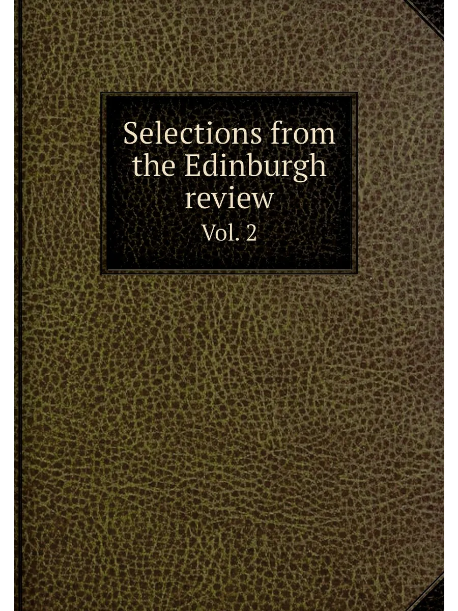 Selections from thе Edinburgh review. Vol. 2