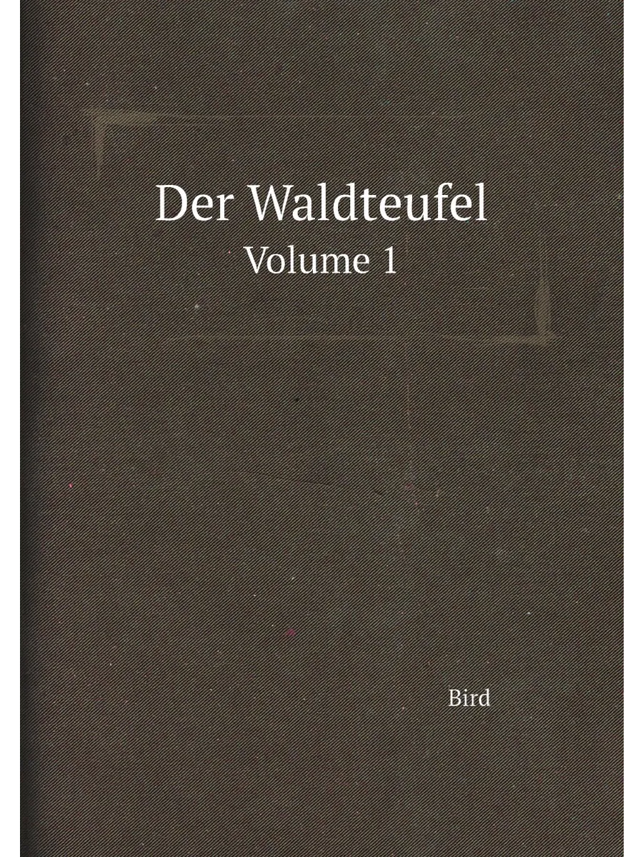 Der Waldteufel. Volume 1