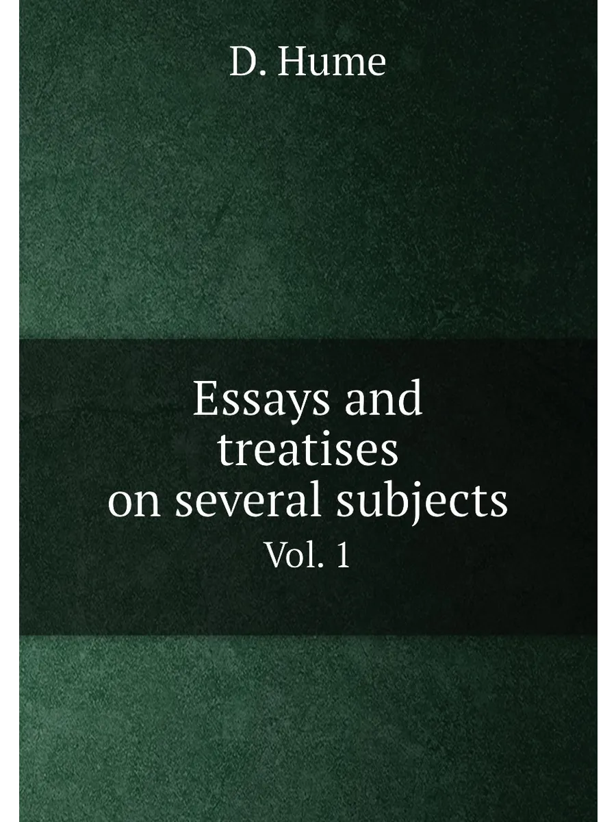 Essays and treatises on several subjects. Vol. 1