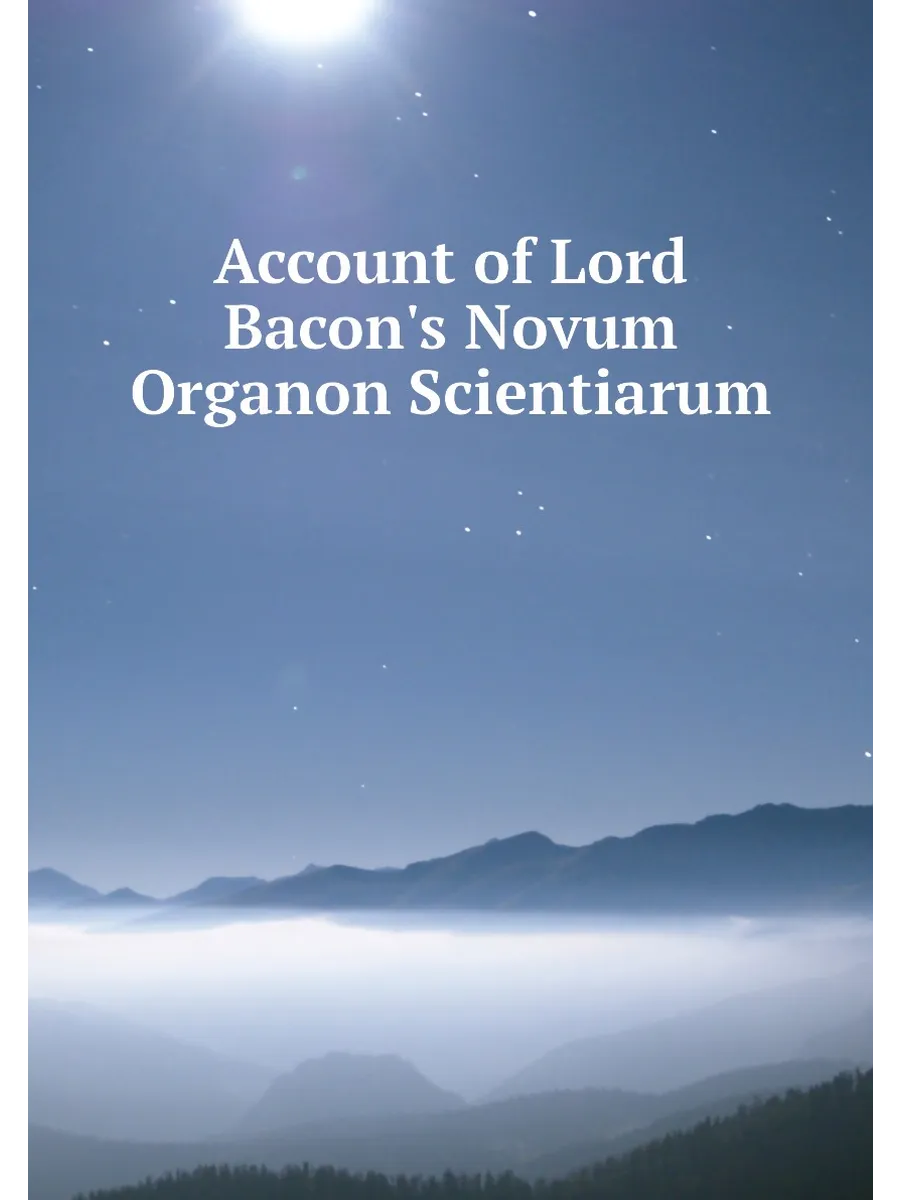 Account of Lord Bacon's Novum Organon Scientiarum