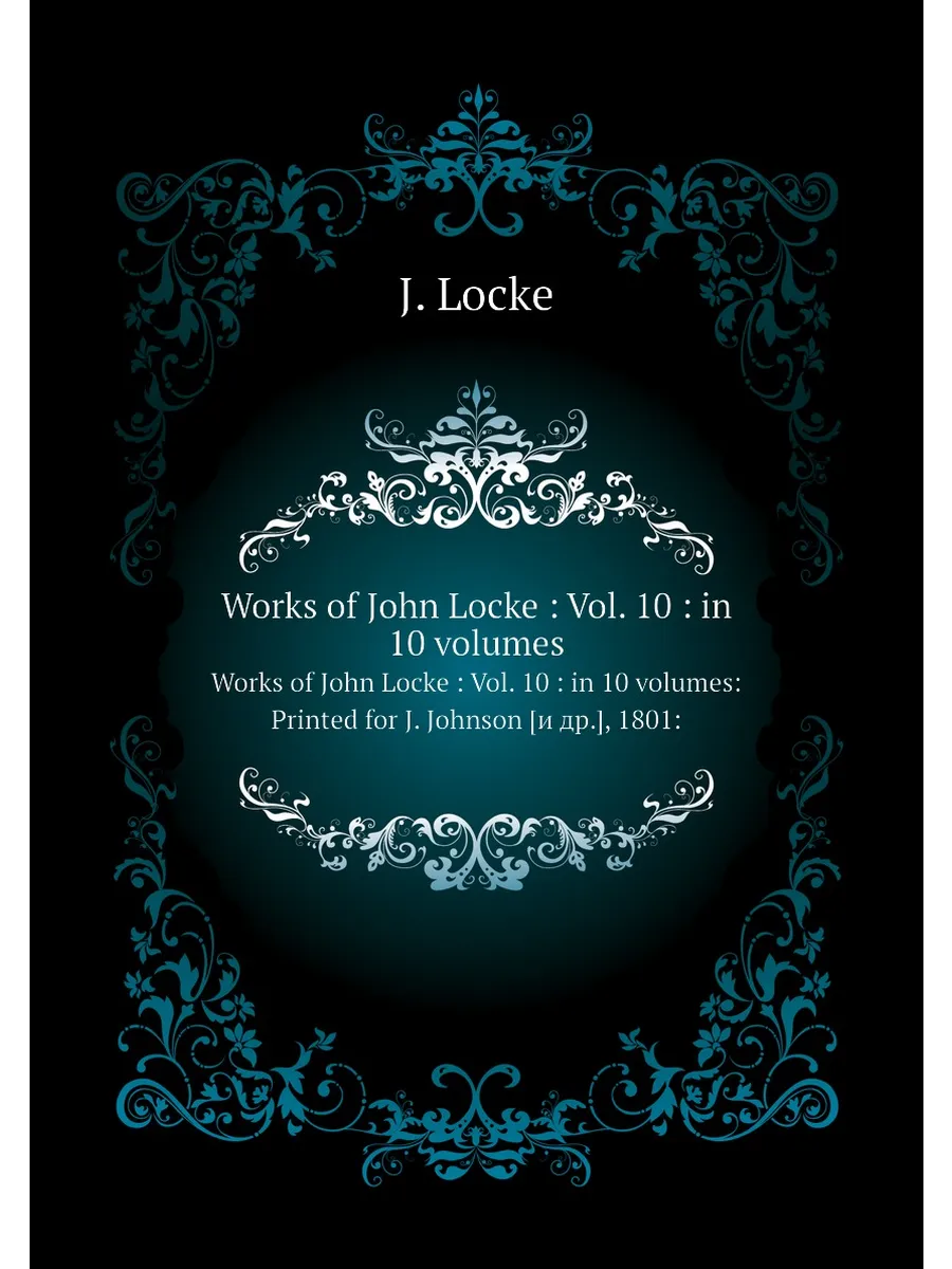 "Works of John Locke : Vol. 10 : in 10 volumes"