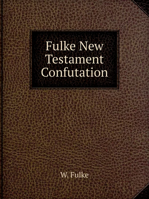 Нобель Пресс Fulke New Testament Confutation