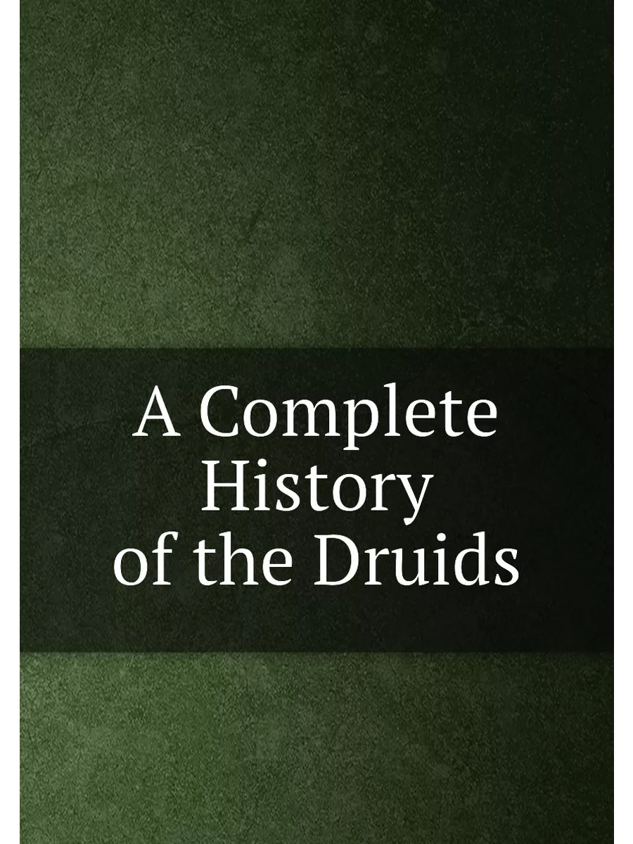 A Complete History of the Druids