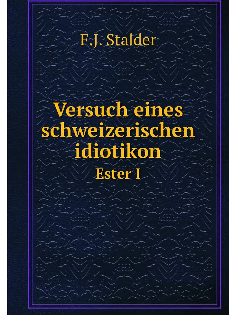 Versuch eines schweizerischen idiotikon. Ester I