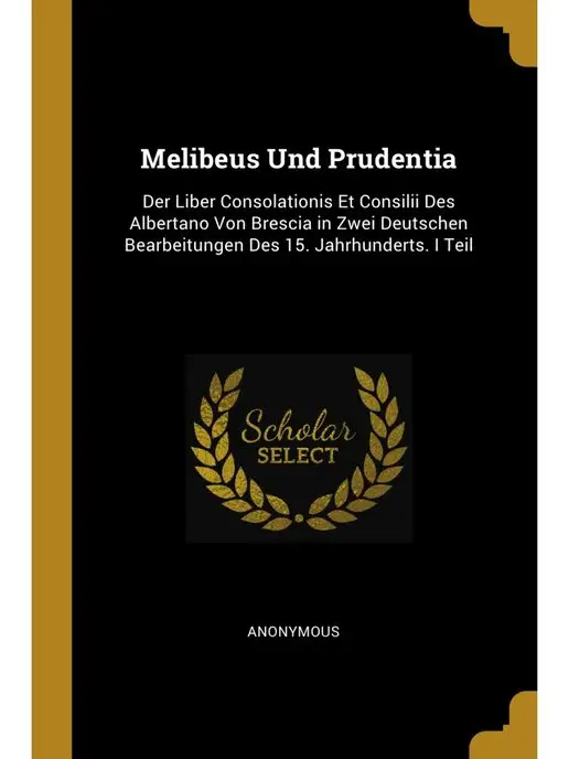 Wentworth Press Melibeus Und Prudentia. Der Liber Con