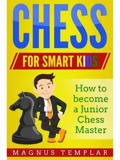 CHESS FOR SMART KIDS. How to Become... Grey Candle Publishing 23421664 купить за 790 ₽ в интернет-магазине Wildberries