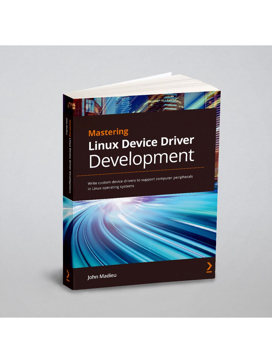 Mastering Linux Device Driver Development. Write custom device drivers to  support computer periph... Packt Publishing 23704853 купить за 917 ₽ в  интернет-магазине Wildberries