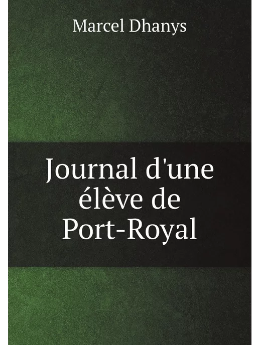 Нобель Пресс Journal d'une élève de Port-Royal