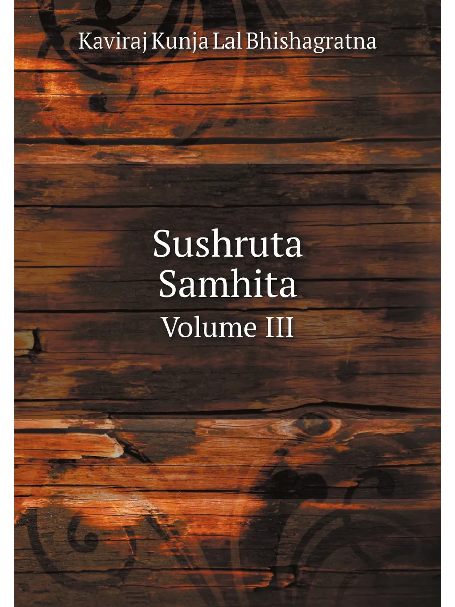 Sushruta Samhita. Volume III