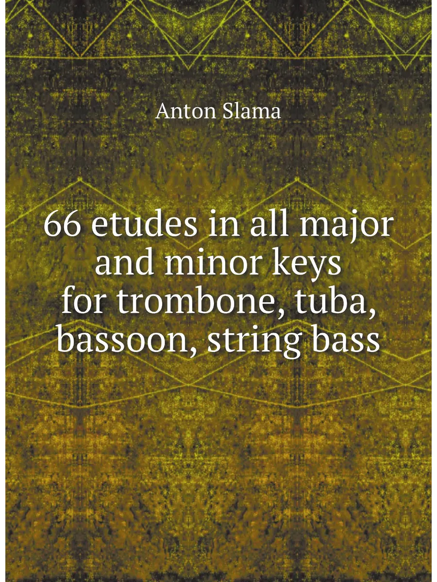 66 etudes in all major and minor keys for trombone, ...