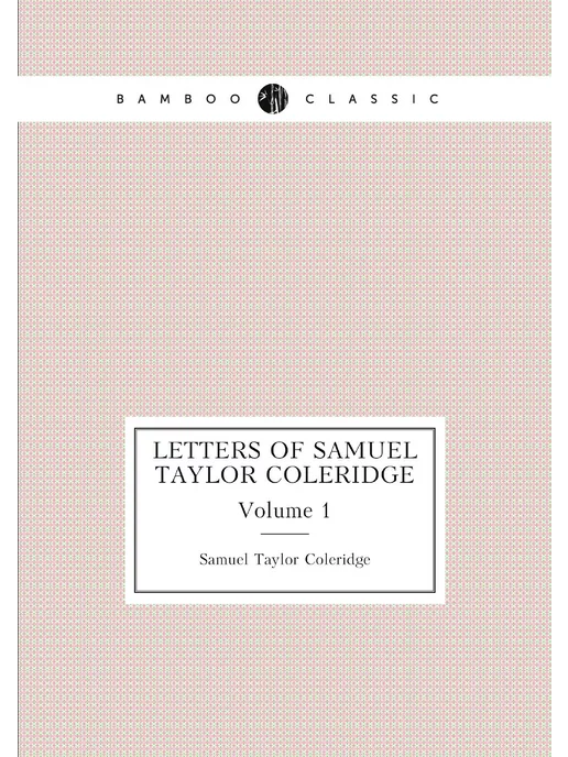 Нобель Пресс Letters of Samuel Taylor Coleridge. Volume 1