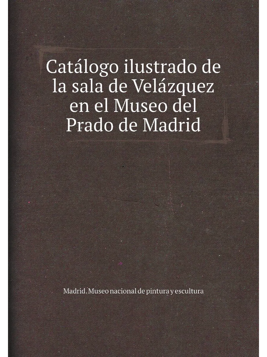 Catálogo ilustrado de la sala de Velázquez en el M...