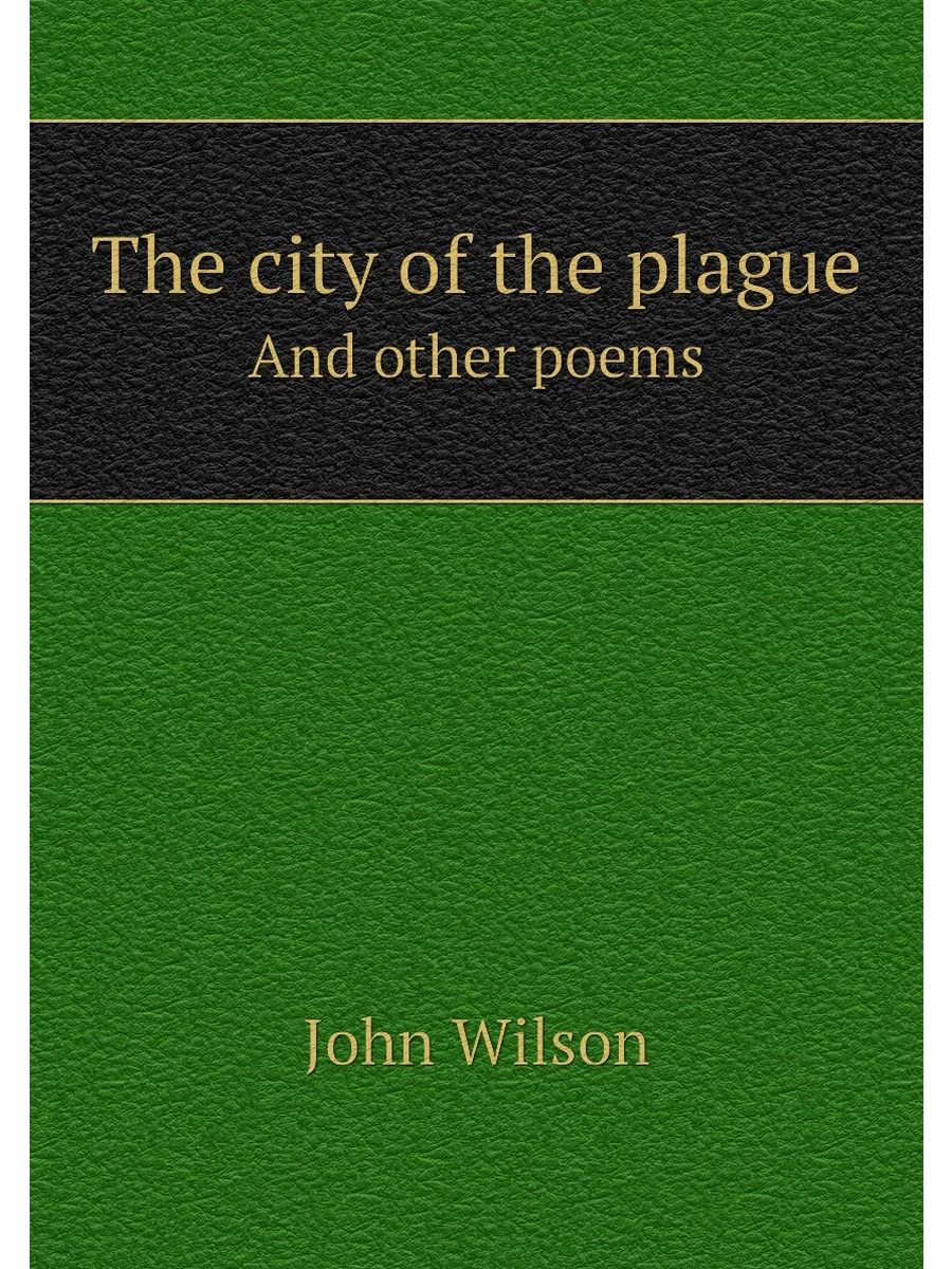 The city of the plague. And other poems