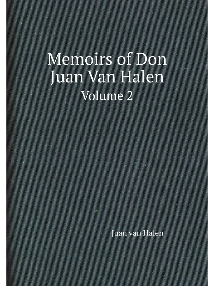 Memoirs of Don Juan Van Halen. Volume 2