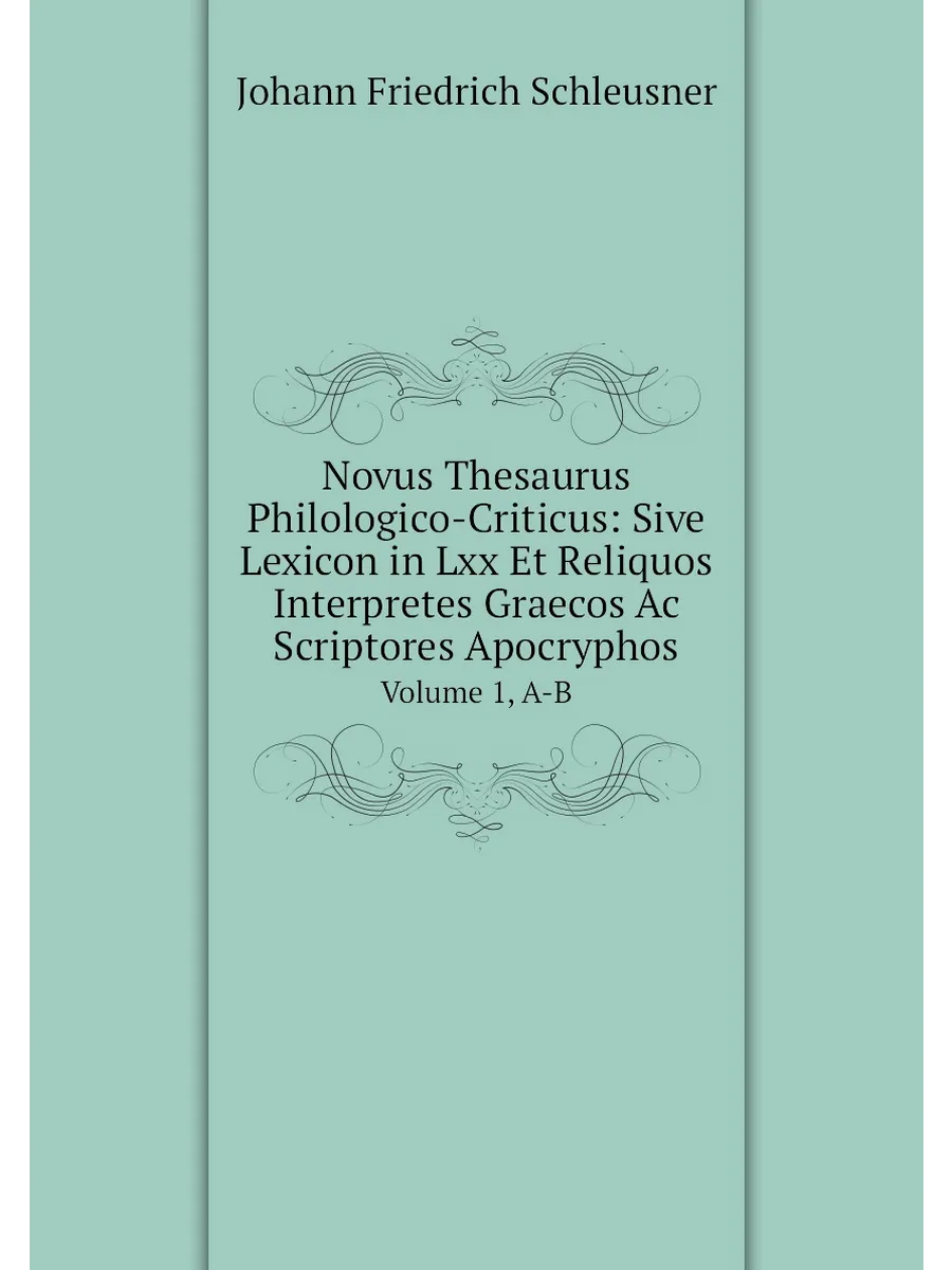 Novus Thesaurus Philologico-Criticus: Sive Lexicon i...