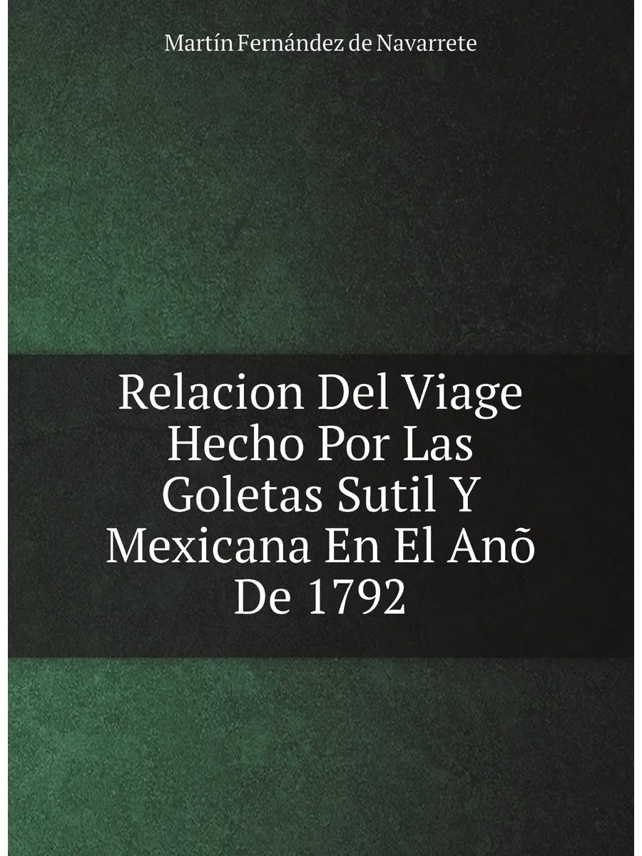 Relacion Del Viage Hecho Por Las Goletas Sutil Y Mex...