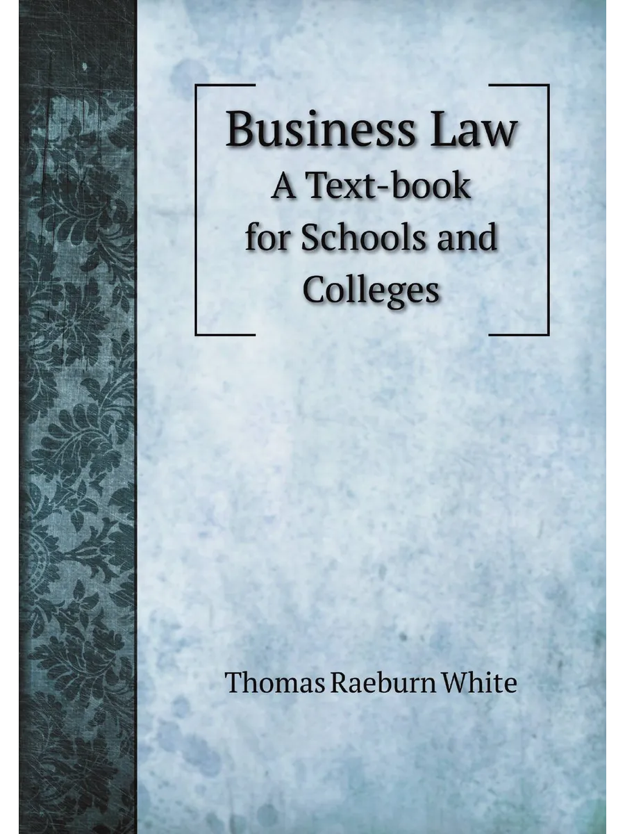 Business Law. A Text-book for Schools and Colleges