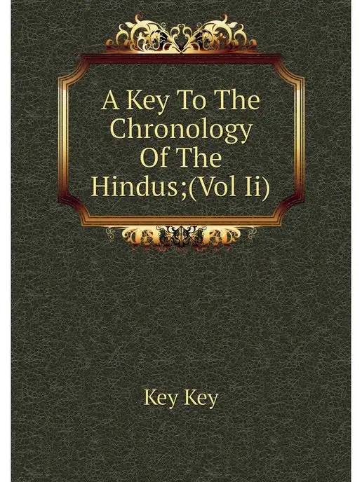 A Key To The Chronology Of The Hindus Нобель Пресс