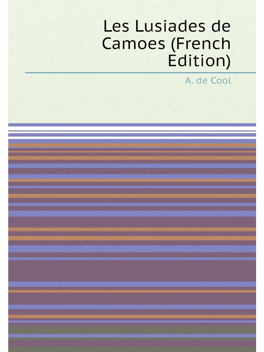 Les Lusiades de Camoes (French Edition)