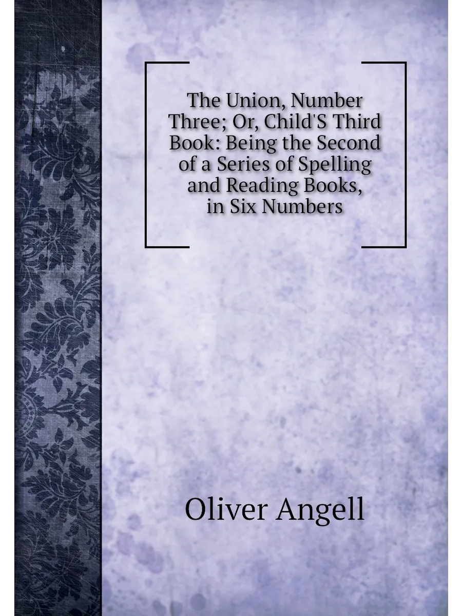 The Union, Number Three; Or, Child'S Third Book: Bei...