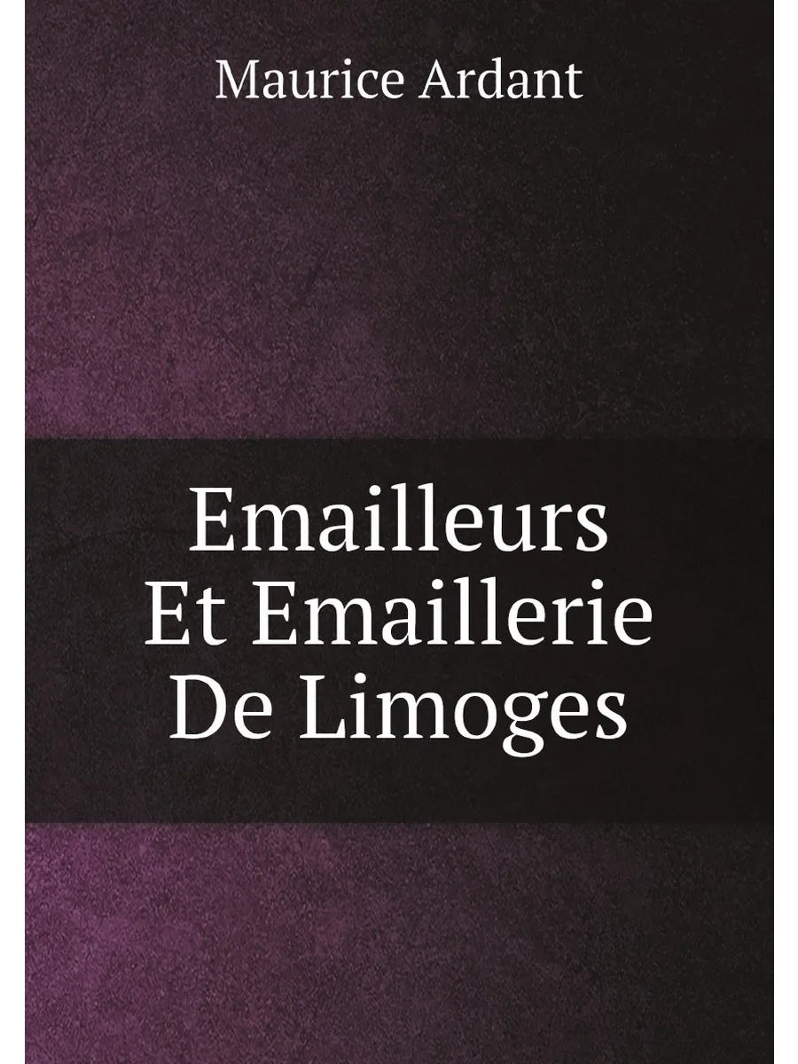 Emailleurs Et Emaillerie De Limoges