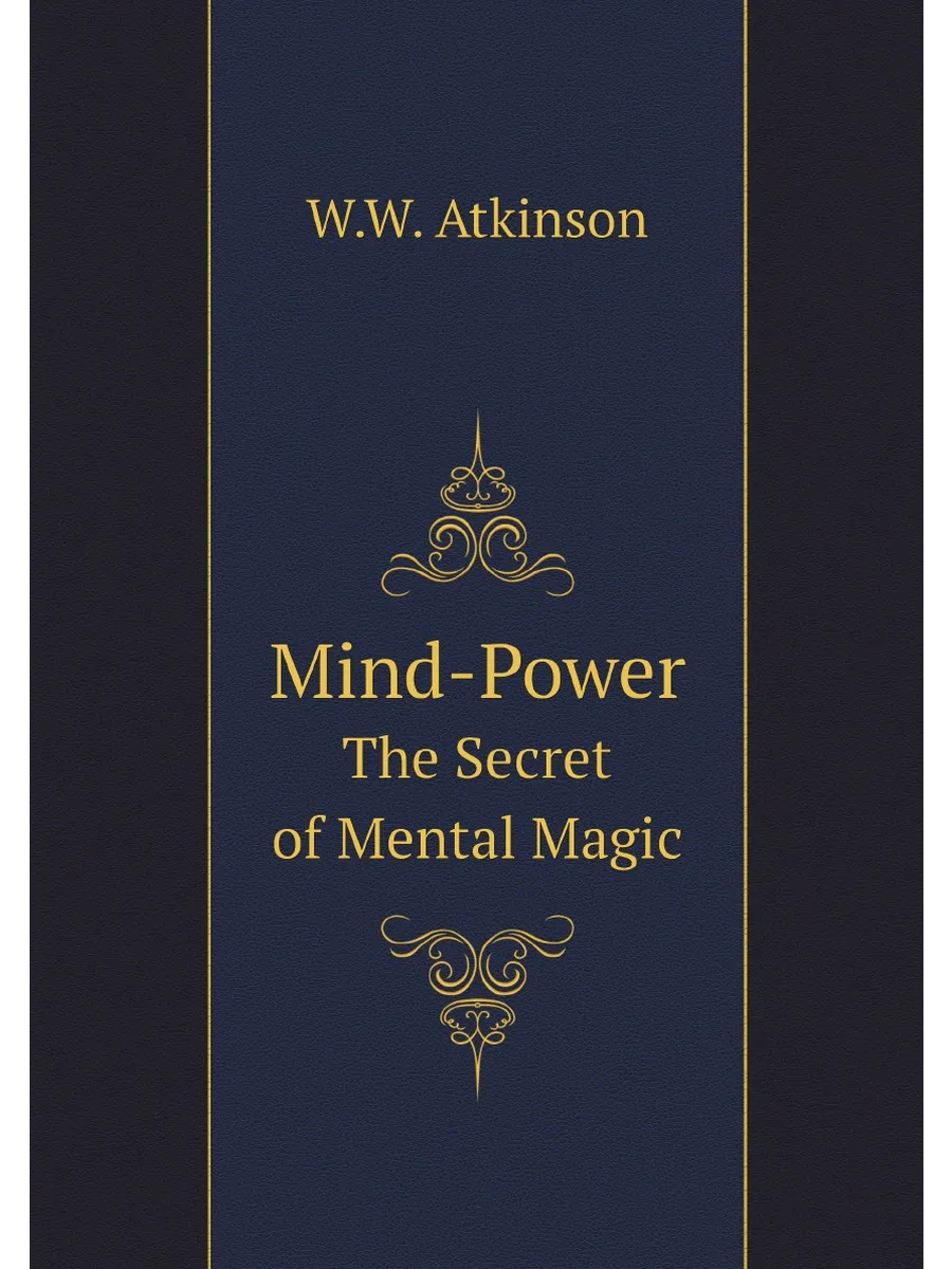 Mind-Power. The Secret of Mental Magic