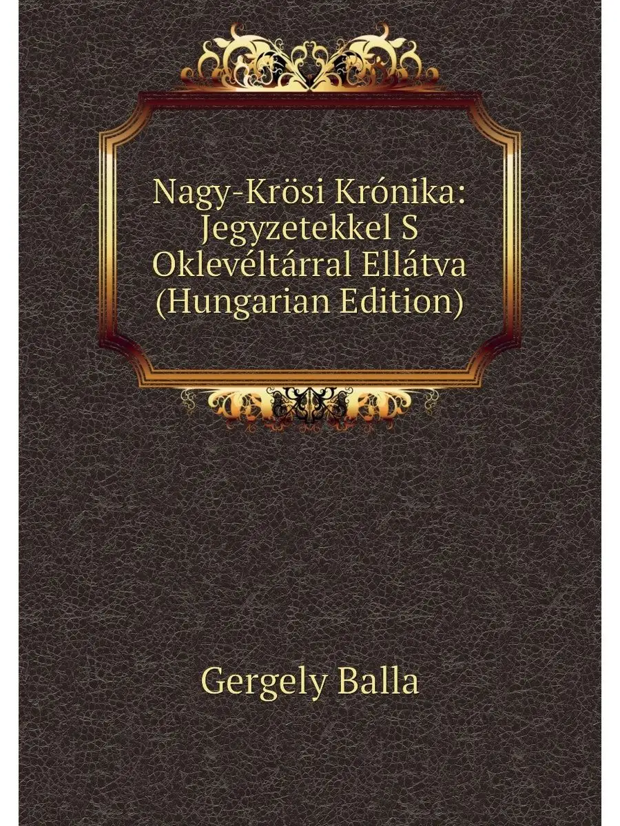 Nagy-Krosi Kronika Jegyzetekkel S Ok
