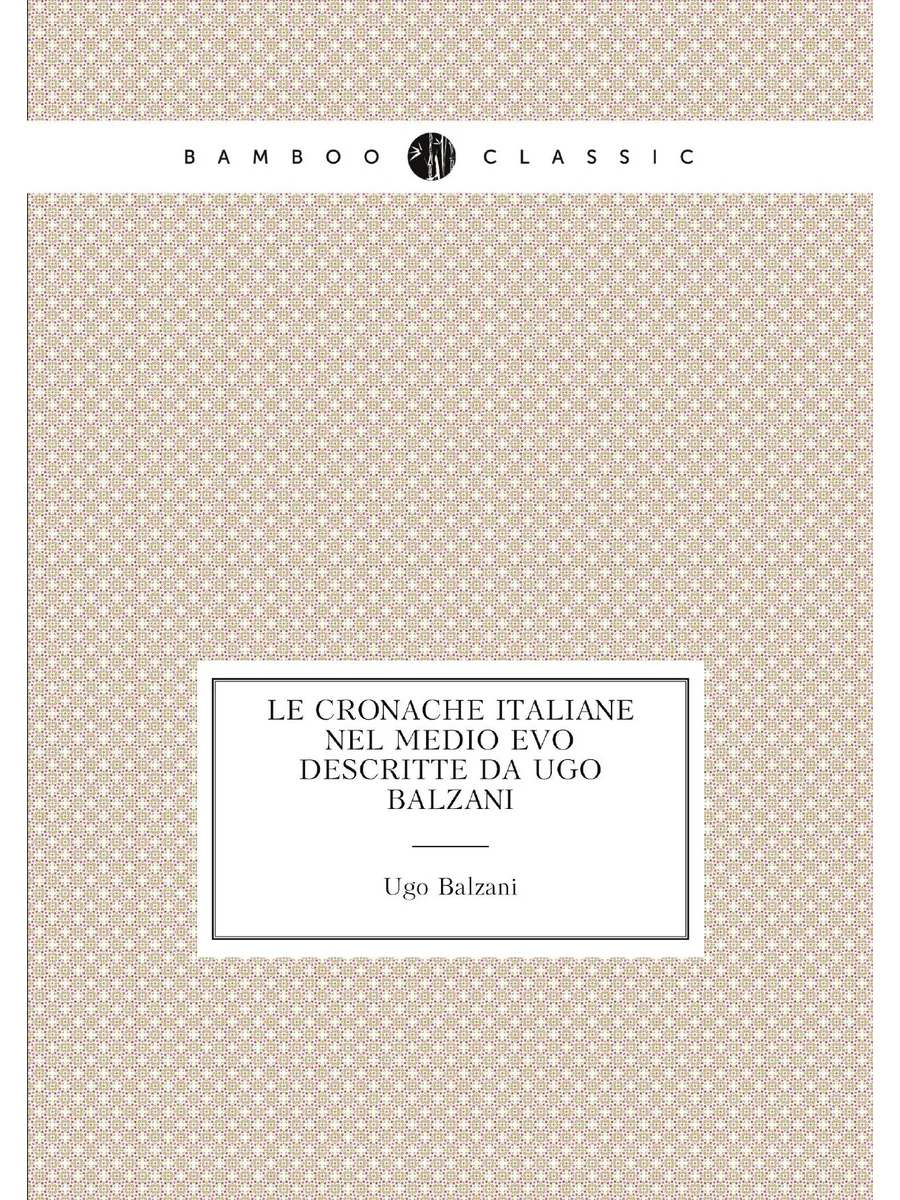 Le Cronache Italiane Nel Medio Evo Descritte Da Ugo ...